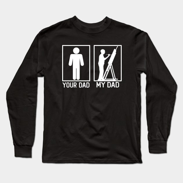 Your Dad vs My Dad Painter Shirt Painter Dad Gift Long Sleeve T-Shirt by mommyshirts